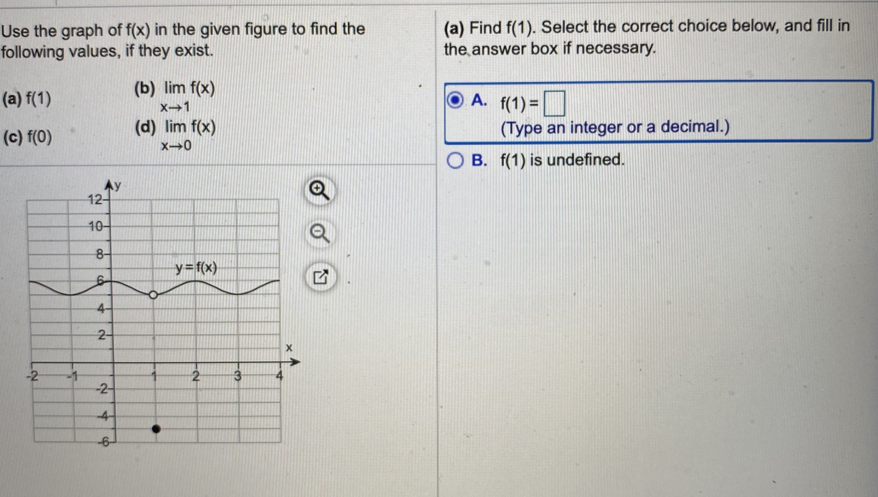 Use the graph of f(x) in the given figure to find the
following values, if they exist.
(b) lim f(x)
(a) f(1)
X→1
(d) lim f(x)
(c) f(0)
Ay
12-
10-
8-
y=f(x}
4-
2-
-2
-2-
-4-
-6-
