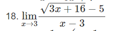 18. lim
x→3
/3x + 16 - 5
x - 3