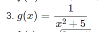 3. g(x)
1
x² +5