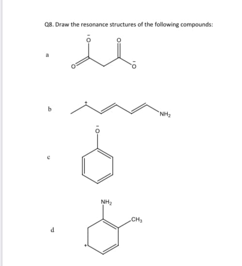 Q8. Draw the resonance structures of the following compounds:
a
`NH2
NH2
„CH3
d
