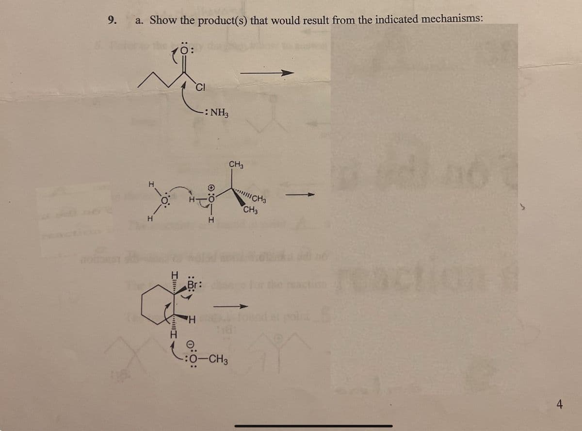 noto
9.
a. Show the product(s) that would result from the indicated mechanisms:
H
H
-.0:
Illu
Im
Br:
H
-: NH3
0:0:
-:0-CH3
CH3
CH
CH3