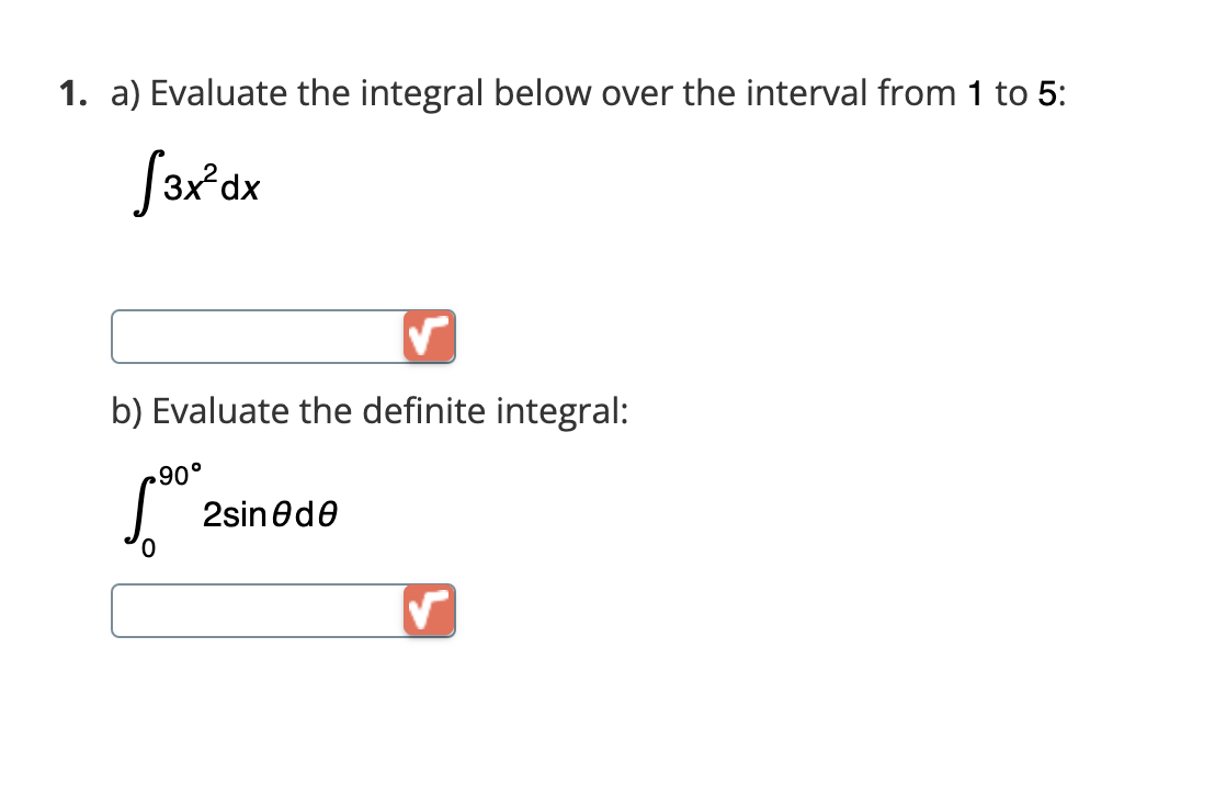 1. a) Evaluate the integral below over the interval from 1 to 5:
√3x²dx
b) Evaluate the definite integral:
90°
2sin ede