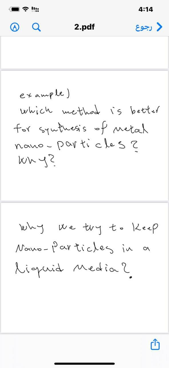 O
why?
2.pdf
why
example)
which method is better
for synthesis of metal
nanoparticles?
4:14
د رجوع
Nano-Particles in
liquid Media?
we try to keep
a