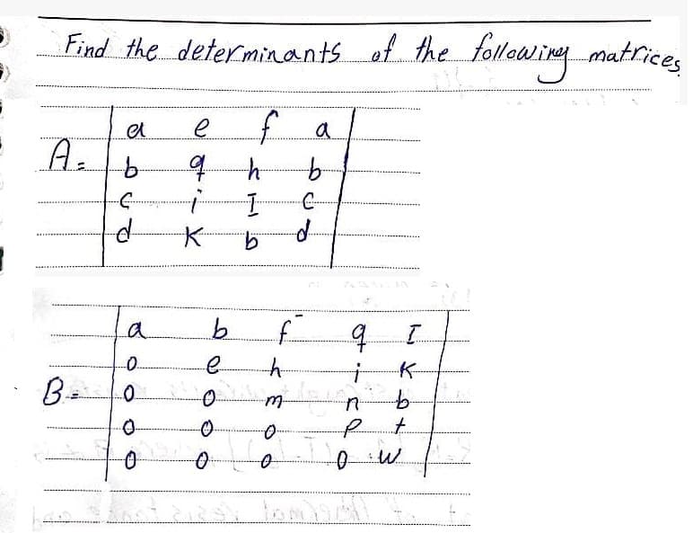 Find the determinants of the following matrices
9.
to
d-
9.
la
0.
e.
:-
K-
tu-
-0W
