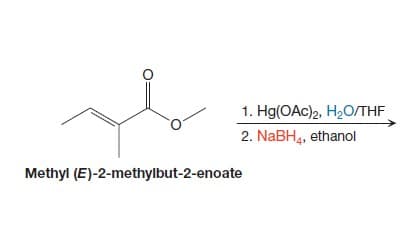 O
1. Hg(OAc)2, H₂O/THF
2. NaBH4, ethanol
Methyl (E)-2-methylbut-2-enoate
