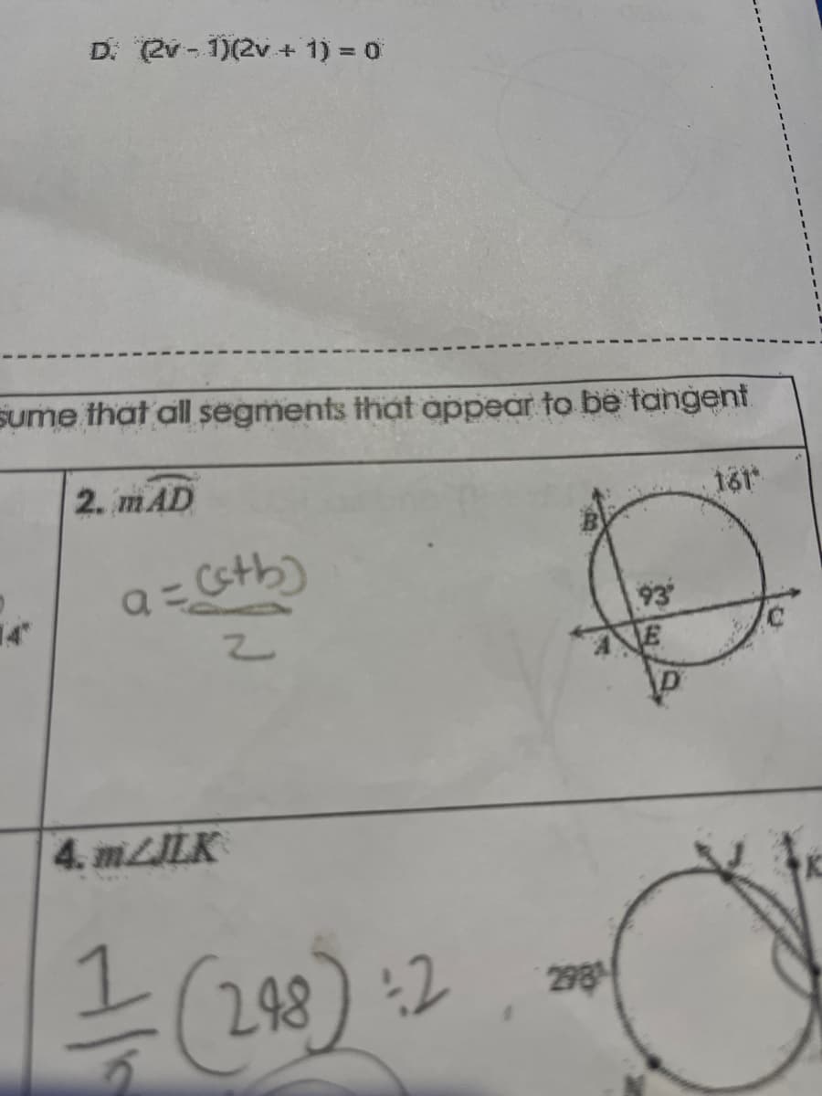 D. (2v-1)(2v + 1) = 0
sume that all segments that appear to be tangent
2. MAD
a = (stb)
2
4. m2JLK
1 (298) 2
298
93'
161*
K