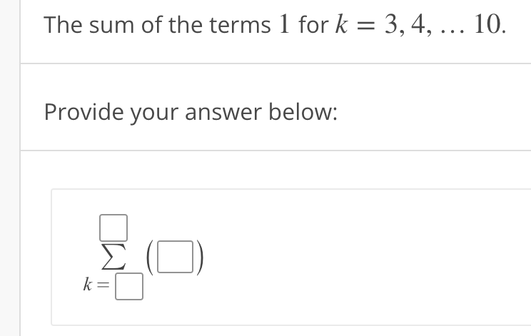 The sum of the terms 1 for k= 3, 4, ... 10.
Provide your answer below:
||
])