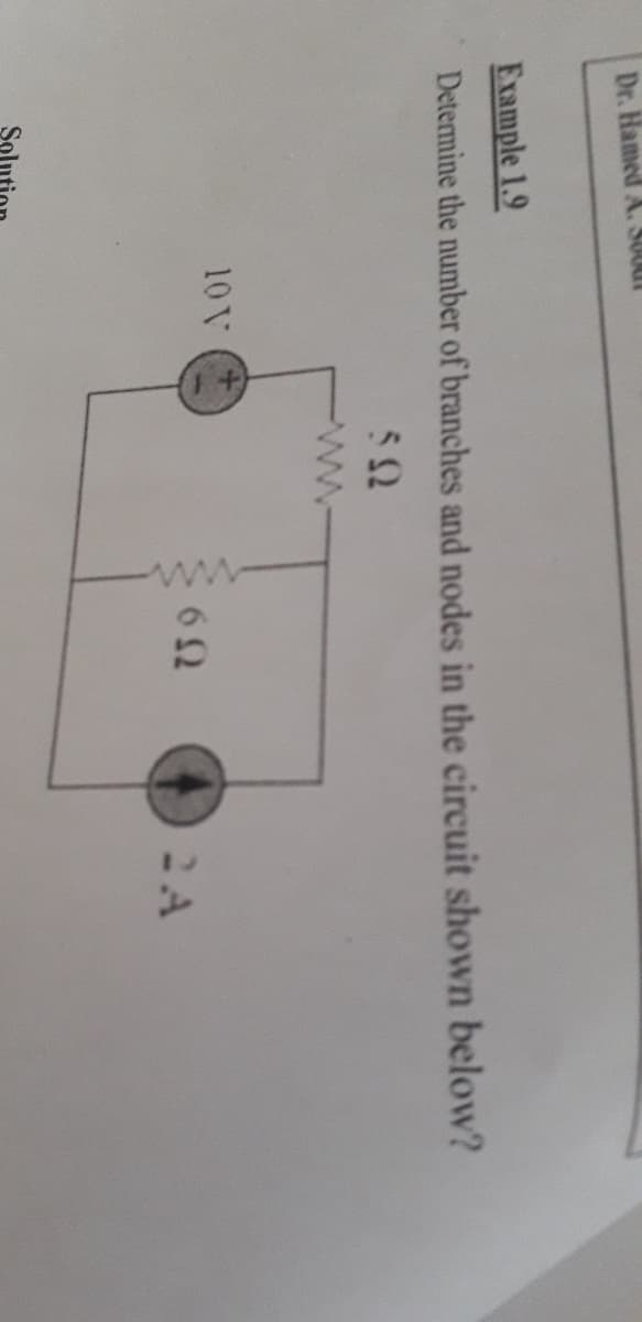 Dr. Hamed A. S000t
Example 1.9
Determine the number of branches and nodes in the circuit shown below?
ww-
10 V
6Ω
2A
Solu
