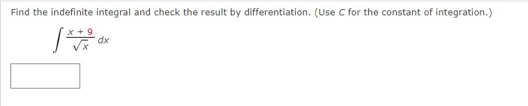 Find the indefinite integral and check the result by differentiation. (Use C for the constant of integration.)
x + 9
xp
