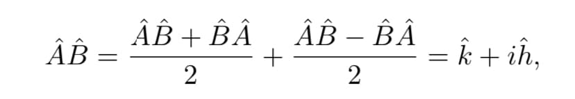 ÂB + BÂ
ÂB
ÂB – BÂ
= k + ih,
2
2
