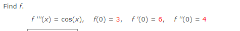 Find f.
f"(x) = cos(x), f(0) = 3, f'(0) = 6, f "(0) = 4
