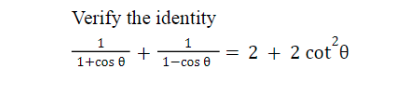 Verify the identity
1
1
1+cos 0
1-cos 0
+
= 2 + 2 cot 0