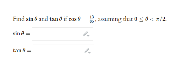 Find sin and tan 0 if cos 0 = 3, assuming that 0 ≤ 0 < π/2.
13
85
sin 0 =
tan =