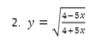 2. y =
4-5x
4+5x