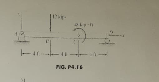 12 kips
+8 kip n
D
iene
-4f
FIG. P4.16
