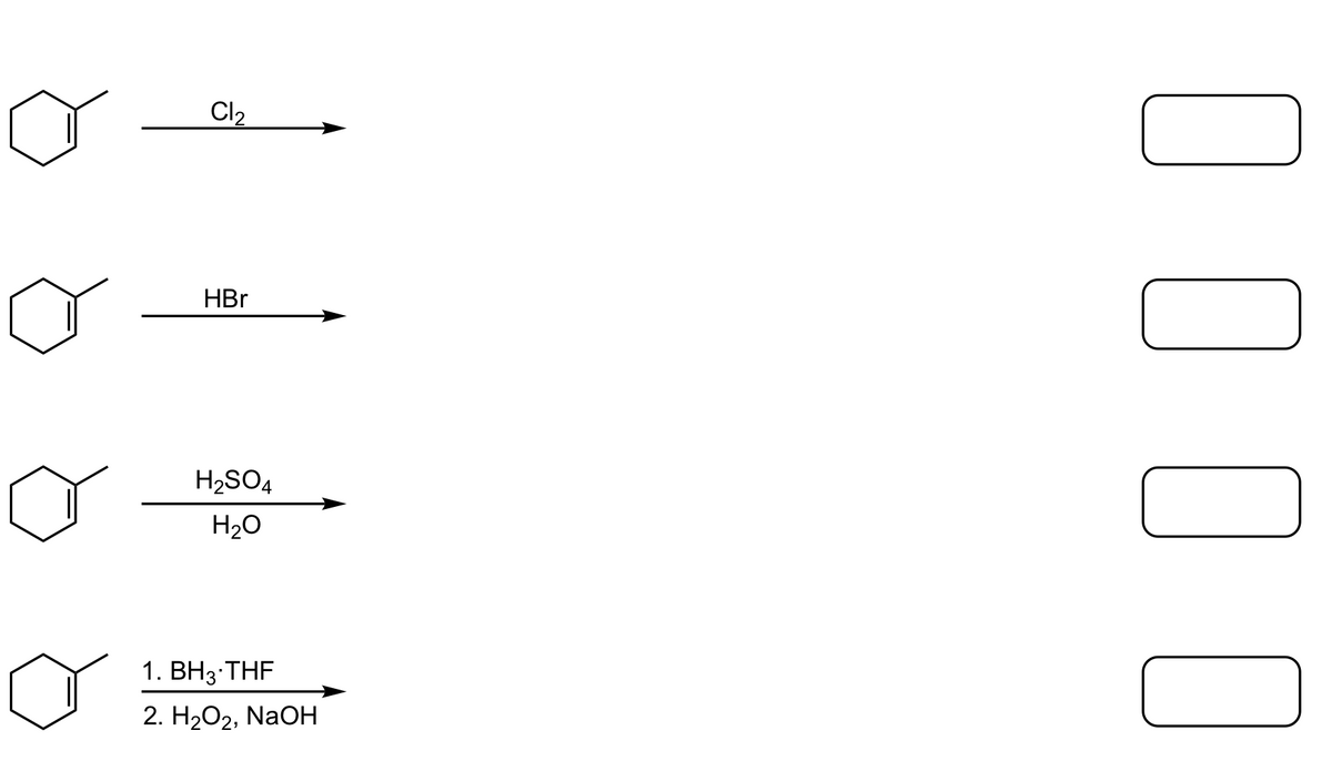 o
Cl₂
HBr
H₂SO4
H₂O
1. BH3.THF
2. H₂O2, NaOH
0 0 0 0