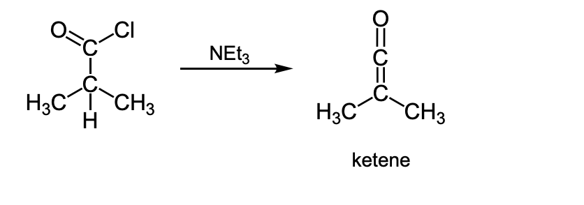 0=C
H3C CH3
H
NEt3
H3C
CH3
ketene