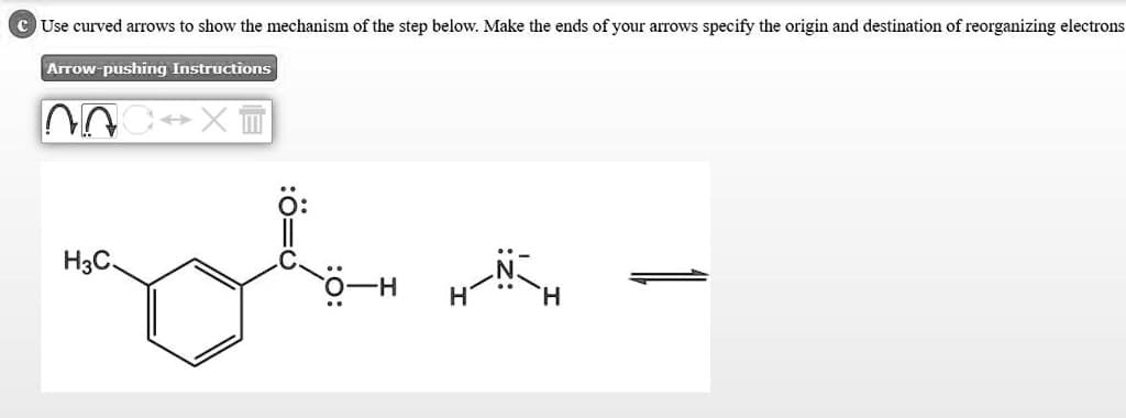 CUse curved arrows to show the mechanism of the step below. Make the ends of your arrows specify the origin and destination of reorganizing electrons
Arrow-pushing Instructions
NA
XII
myhot
H3C.
H