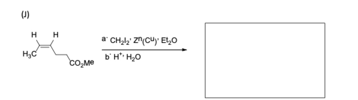 (J)
H
H3C
H
a
CH₂l2' Zn(Cu) Et2₂O
CO₂Me
b* H* H₂O