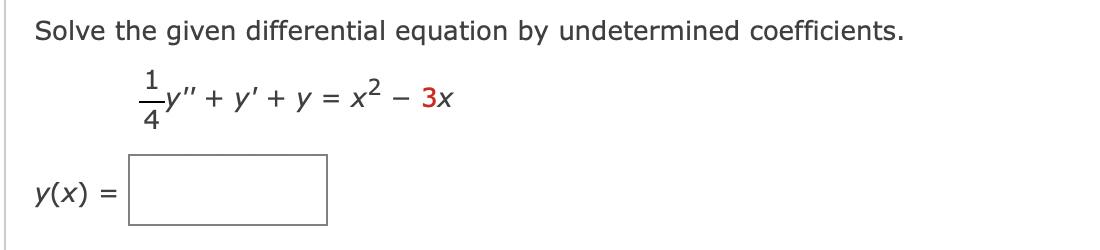 Solve the given differential equation by undetermined coefficients.
1
y(x) =
-y"+y' + y = x² – 3x
y"+y'.