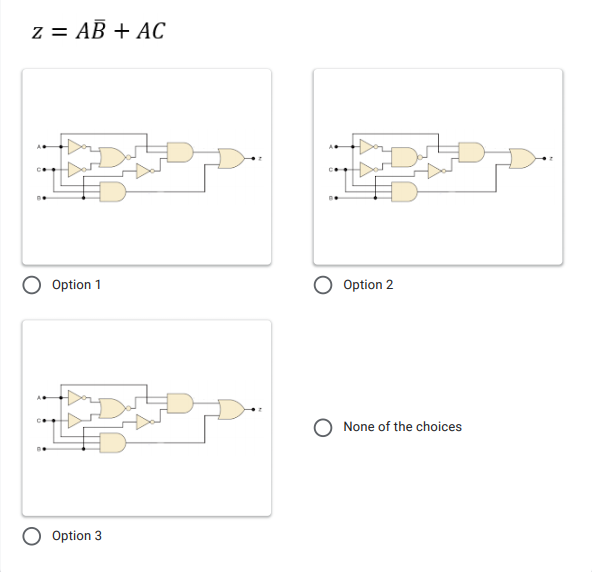 z = AB + AC
Option 1
Option 2
None of the choices
Option 3
