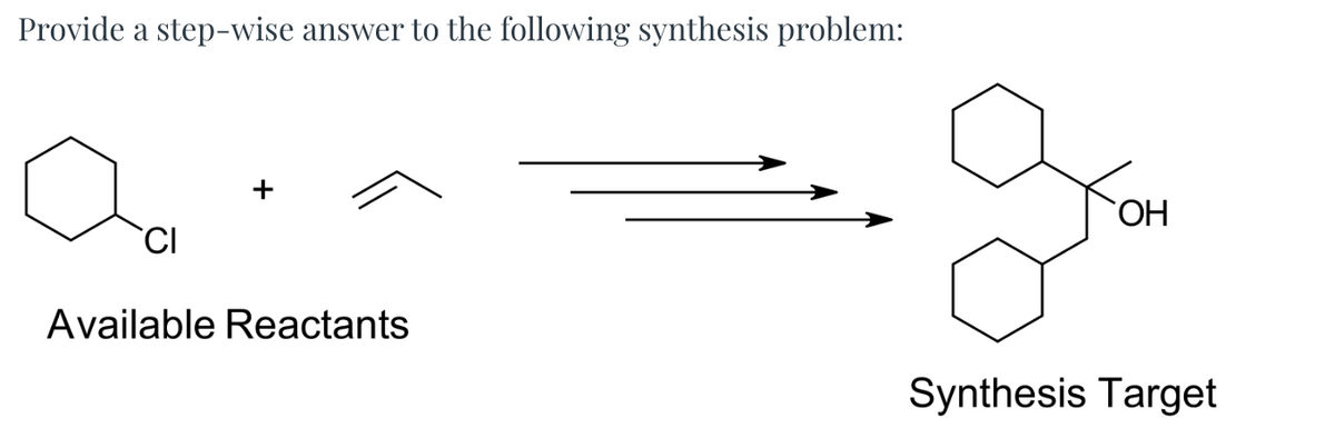 Provide a step-wise answer to the following synthesis problem:
CI
Available Reactants
OH
Synthesis Target
