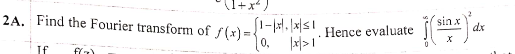 (1+x< )
2A. Find the Fourier transform of f(x)=-
Hence evaluate
|지> 1"
sin x
dx
0,
If
f(7)
