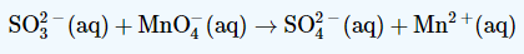 SO3(aq) + MnO (aq) → SO²¯ (aq) + Mn² + + (aq)