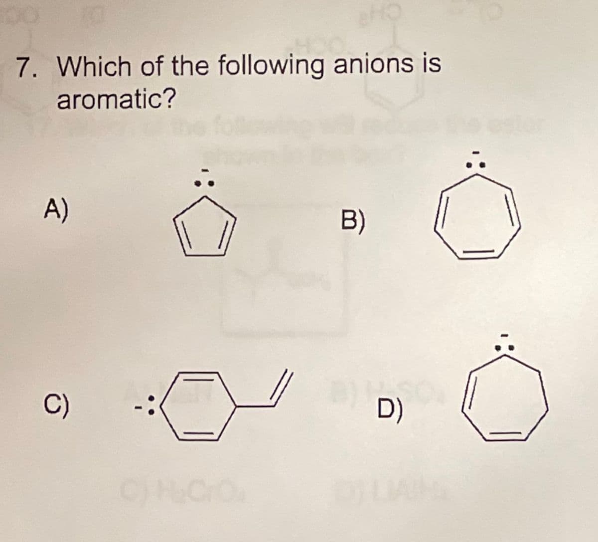 7. Which of the following anions is
aromatic?
A)
B)
C)
D)
