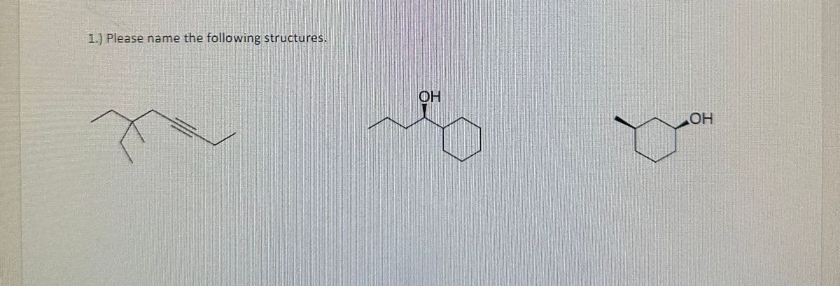 1.) Please name the following structures.
OH
OH