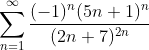 n=1
(-1)" (5n+1)"
(2n + 7)2n