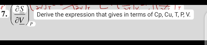 as
√JT
[ ༽」 _
Derive the expression that gives in terms of Cp, Cu, T, P, V.
7.
av
P