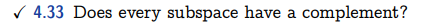 ✓4.33 Does every subspace have a complement?