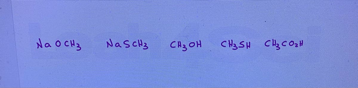 Na O CH3
NasCH3
CH3 OH
CH3 SH CHz COz
