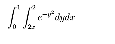 2
e-y° dydx
2x
