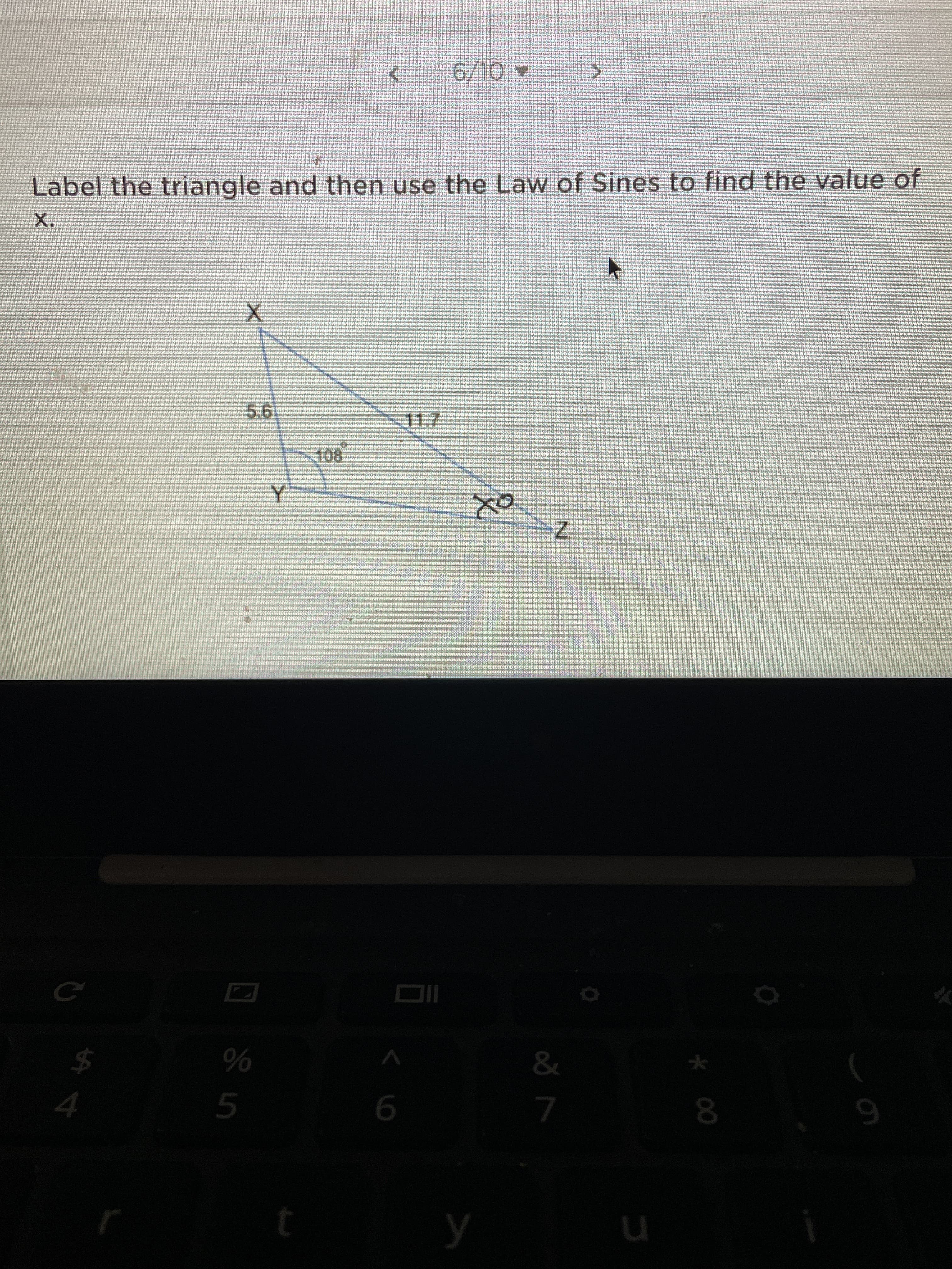Label the triangle and then use the Law of Sines to find the value of
X.
