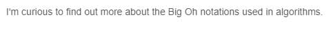 I'm curious to find out more about the Big Oh notations used in algorithms.