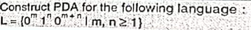 Construct PDA for the following language
m+ni
L= (0101
m, n 21}