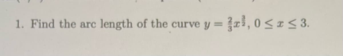 1. Find the arc length of the curve y =
}ai, 0<I< 3.
%3D
