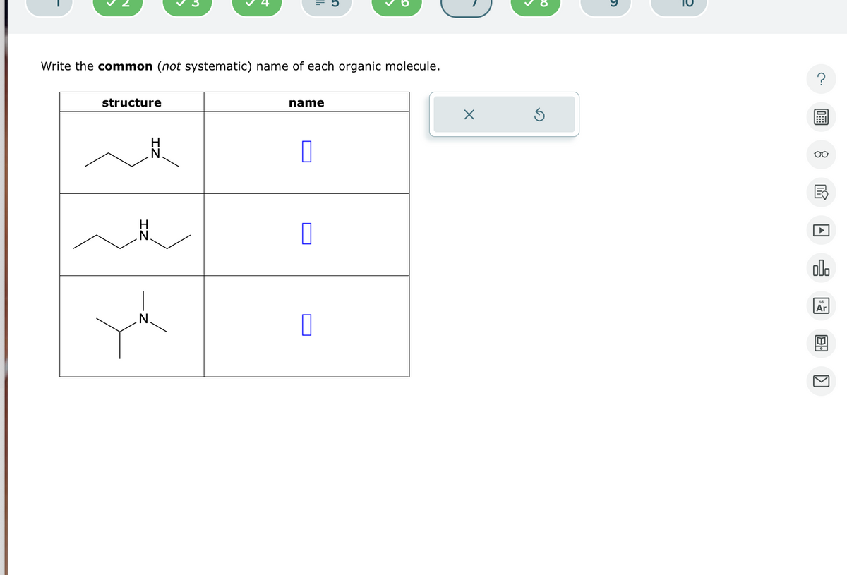 Write the common (not systematic) name of each organic molecule.
structure
IN
name
☐
|
5
10
000
☐
Ar
لكا