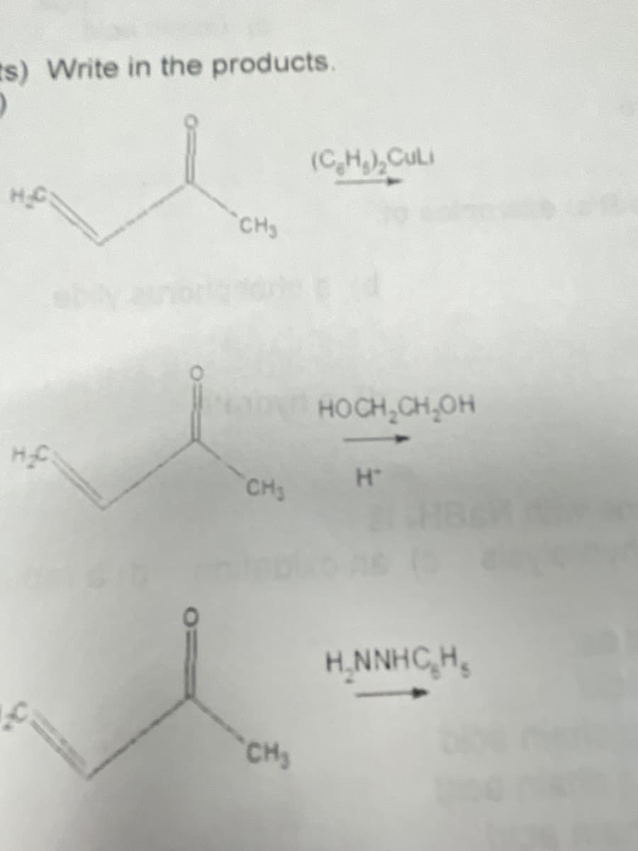 ts) Write in the products.
(C,H),CuLi
CHS
HOCH,CH,OH
HC
CH3
H,NNHC,H,
CH3
