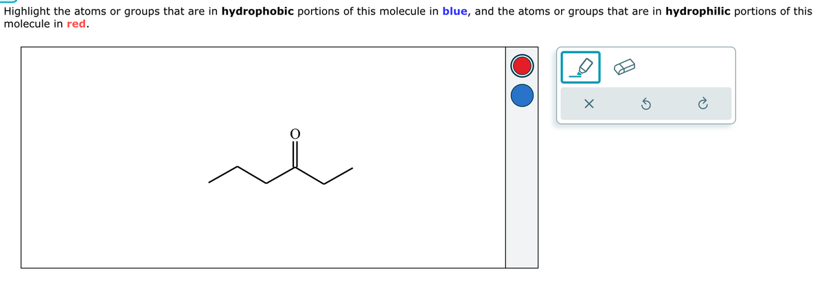 Highlight the atoms or groups that are in hydrophobic portions of this molecule in blue, and the atoms or groups that are in hydrophilic portions of this
molecule in red.
ك
سنہ
