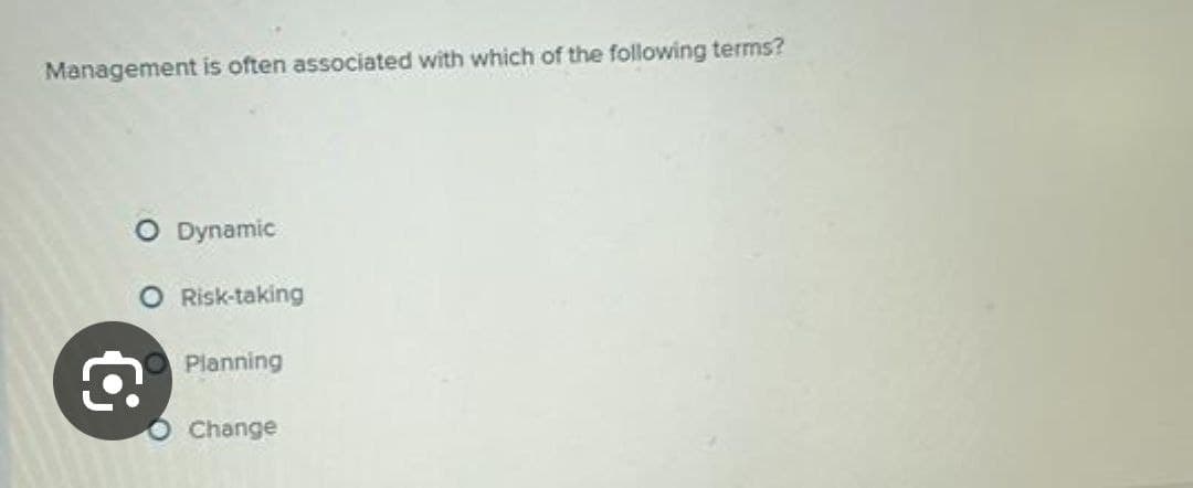 Management is often associated with which of the following terms?
O Dynamic
O Risk-taking
Planning
Change