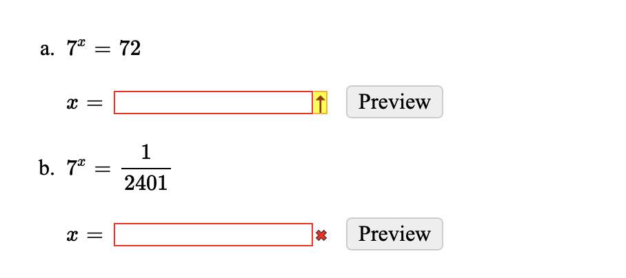 a. 7* = 72
x =
b. 7* =
X =
1
2401
*
Preview
Preview