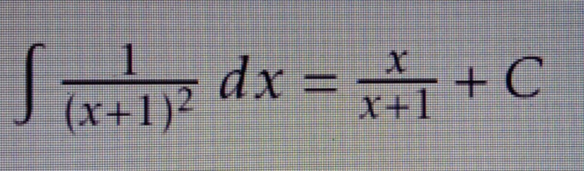 z
1
dx = +C
(x+1)²
X+1
