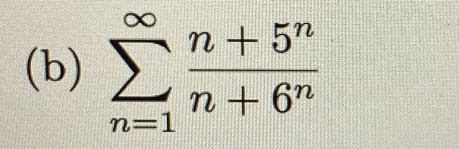n + 5n
(b) Σ
n+ 6"
n=1
