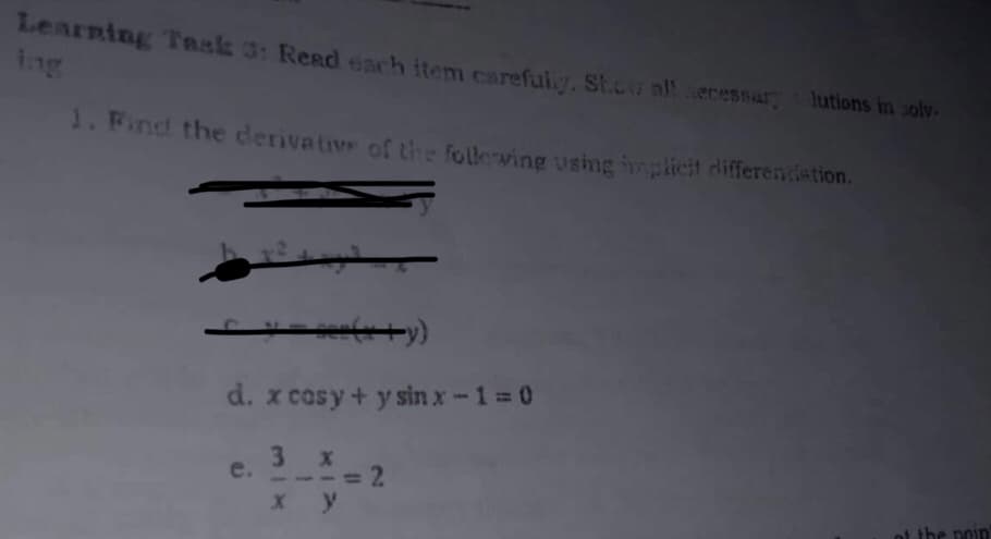 Learning Task 3: Read each item carefuly. St.cw all secessary Jutions in soly.
ing
1. Find the derivative of the following using implicit differentiation.
-***+y)
d. x cosy + y sin x-1=0
3
x
e.
2
x y
of the poin"