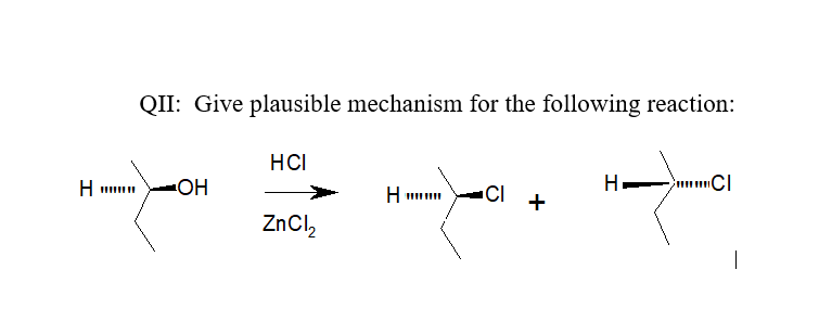 QII: Give plausible mechanism for the following reaction:
HCI
Н ииии
Он
Н ииии
CI +
H mmCI
ZnCl,
