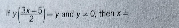If y(3x-5)=
2
x y and y0, then x =
