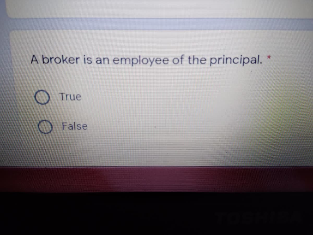 A broker is an employee of the principal.
True
False
